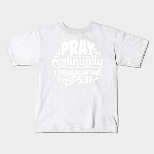 Pray Continually 1 Thessalonians 5:17 Faithful Message Kids T-Shirt